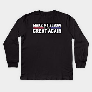 Make My Elbow Great Again Funny Elbow Pain Surgery Recovery Kids Long Sleeve T-Shirt